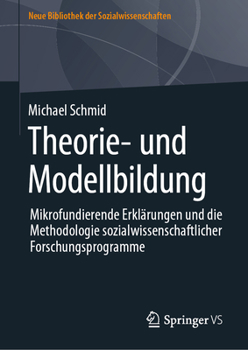 Hardcover Theorie- Und Modellbildung: Mikrofundierende Erklärungen Und Die Methodologie Sozialwissenschaftlicher Forschungsprogramme [German] Book