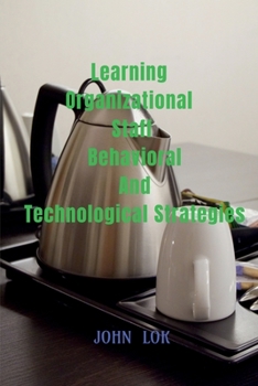 Paperback Learning Organizational Staff Behavioral And Technological Strategies Book