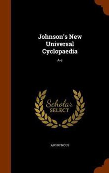 Hardcover Johnson's New Universal Cyclopaedia: A-e Book