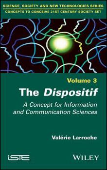 Hardcover The Dispositif: A Concept for Information and Communication Sciences Book