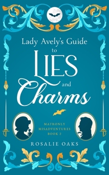 Lady Avely's Guide to Lies and Charms (Matronly Misadventures) - Book #2 of the Matronly Misadventures