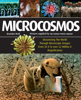 Paperback Microcosmos: Discovering the World Through Microscopic Images from 20 X to Over 22 Million X Magnification Book