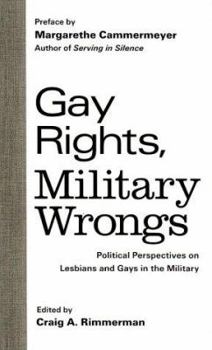 Gay Rights, Military Wrongs: Political Perspectives on Lesbians and Gays in the Military (Garland Reference Library of Social Science)