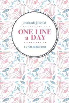 Paperback Gratitude Journal - One Line a Day - A 5-Year Memory Book: 5-Year Gratitude Journal - 5-Year Diary - Floral Notebook for Keepsake Memories and Journal Book