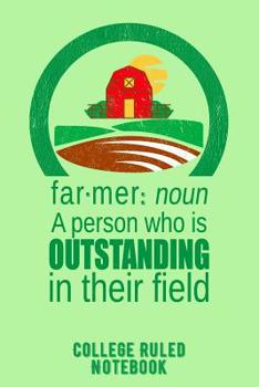 Paperback Farmer: Noun - A Person Who Is Outstanding in Their Field: College Ruled Notebook for Farmers - Green Book