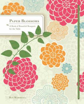 Hardcover Paper Blossoms: A Book of Beautiful Bouquets for the Table Book