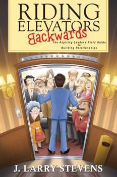 Hardcover Riding Elevators Backwards: The Aspiring Leader's Field Guide to Building Relationships Book