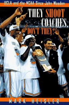 Hardcover They Shoot Coaches, Don't They?: UCLA and the NCAA Since John Wooden Book