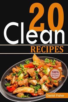 Paperback Clean 20 Recipes: Over 50 All-New Delicious and Healthy Recipes for the Clean 20 Food Plan for a Total Body Transformation Book