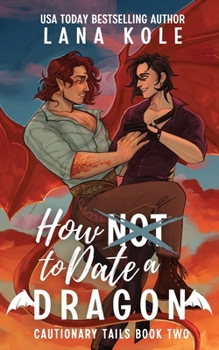 How Not to Date a Dragon - Book #2 of the Cautionary Tails