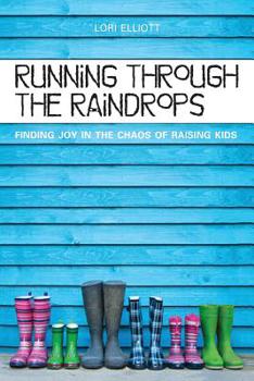 Paperback Running Through the Raindrops: Finding Joy in the Chaos of Raising Kids Book