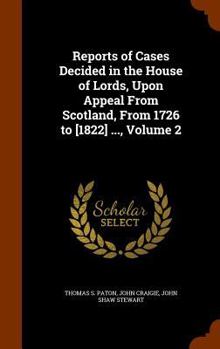 Hardcover Reports of Cases Decided in the House of Lords, Upon Appeal from Scotland, from 1726 to [1822] ..., Volume 2 Book