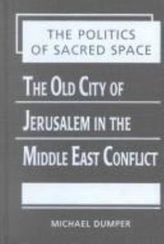 Paperback The Politics of Sacred Space: The Old City of Jerusalem in the Middle East Conflict Book