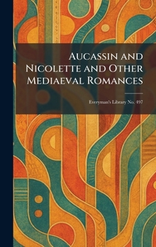 Hardcover Aucassin and Nicolette and Other Mediaeval Romances: Everyman's Library No. 497 Book