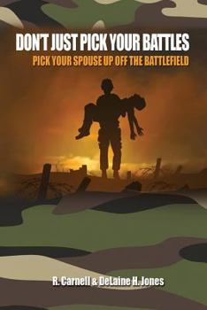 Paperback Don't Just Pick Your Battles, Pick Your Spouse Up Off The Battlefield Book