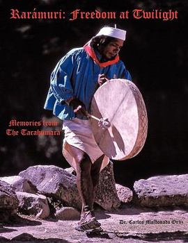Paperback Rarámuri: Freedom at Twilight: Memories from the Tarahumara Book