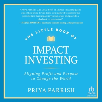 The Little Book of Impact Investing: Aligning Profit and Purpose to Change the World