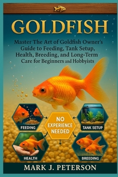Paperback Gold Fish: Master The Art of Goldfish Owner's Guide to Feeding, Tank Setup, Health, Breeding, and Long-Term Care for Beginners and Hobbyists Book