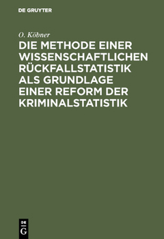 Hardcover Die Methode einer wissenschaftlichen Rückfallstatistik als Grundlage einer Reform der Kriminalstatistik [German] Book