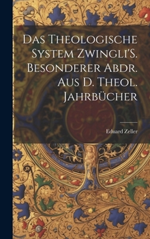 Hardcover Das Theologische System Zwingli'S. Besonderer Abdr. Aus D. Theol. Jahrbücher [German] Book