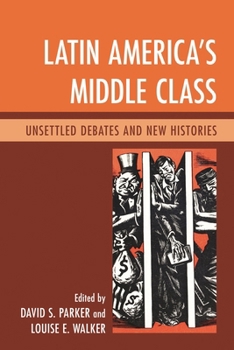 Paperback Latin America's Middle Class: Unsettled Debates and New Histories Book