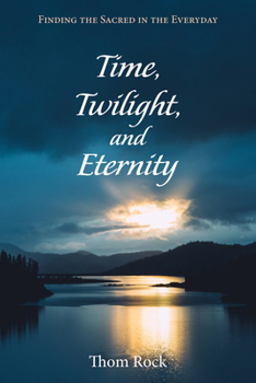 Paperback Time, Twilight, and Eternity: Finding the Sacred in the Everyday Book