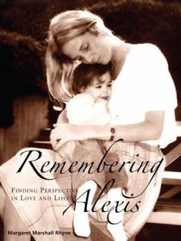 Hardcover Remembering Alexis, Finding Perspective in Love and Loss Book