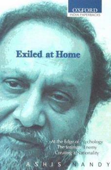 Paperback Exiled at Home: Comprising at the Edge of Psychology, the Intimate Enemy Creating a Nationality Book