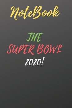 The Super Bowl 2020: Lined Notebook / Journal Gift, 120 Pages, 6x9, Soft Cover For Women/Men/Boss/Coworkers/Colleagues/Students/Friends.