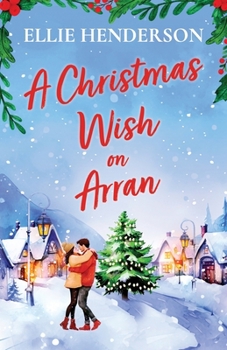 Paperback A Christmas Wish on Arran: The cozy, festive, Scottish romance to warm your heart this Christmas Book