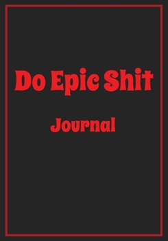 Paperback Do Epic Shit Journal: Inspirational Motivational Quote Lined Journal - Notebook to Write In with 110 Pages "7x10" - Inspiring, - Self-Explor Book