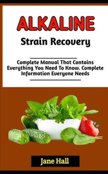 Paperback Alkaline Strain Recovery: The Complete Guide To All You Need To Know About Alkaline Diet Book