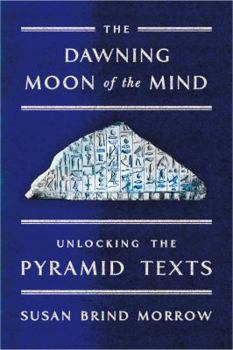 Paperback The Dawning Moon of the Mind: Unlocking the Pyramid Texts Book