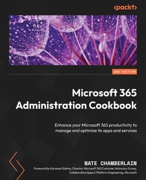 Paperback Microsoft 365 Administration Cookbook - Second Edition: Enhance your Microsoft 365 productivity to manage and optimize its apps and services Book