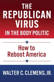 Paperback The Republican Virus in the Body Politic: How to Reboot America Book