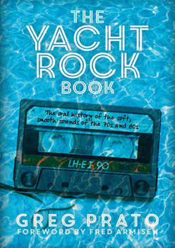 Paperback The Yacht Rock Book: The Oral History of the Soft, Smooth Sounds of the 70s and 80s Book