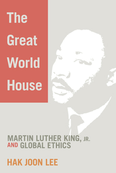 Paperback The Great World House: Martin Luther King, JR. and Global Ethics Book