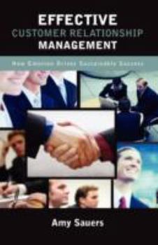 Hardcover Effective Customer Relationship Management: How Emotion Drives Sustainable Success Book