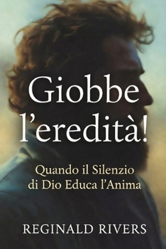 Paperback Giobbe l'eredità!: Quando il Silenzio di Dio Educa l'Anima [Italian] Book