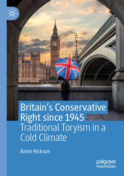 Paperback Britain's Conservative Right Since 1945: Traditional Toryism in a Cold Climate Book