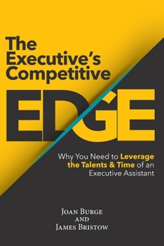 Paperback The Executive's Competitive Edge: Why You Need to Leverage the Talents & Time of an Executive Assistant Book