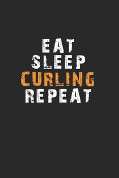 Eat Sleep Curling Repeat Notebook: Lined Notebook / Journal Gift, 120 Pages, 6x9, Soft Cover, Matte Finish