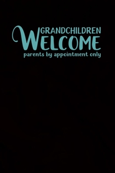 Grandchildren Welcome Parents By Appointment Only: 100 Pages 6'' x 9'' Lined Writing Paper For Grandparents | Perfect Gift For Grandparents