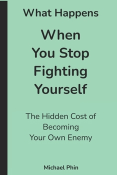 What Happens When You Stop Fighting Yourself: The Hidden Cost of Becoming Your Own Enemy
