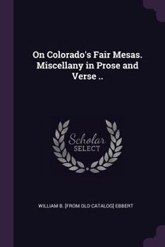 Paperback On Colorado's Fair Mesas. Miscellany in Prose and Verse .. Book