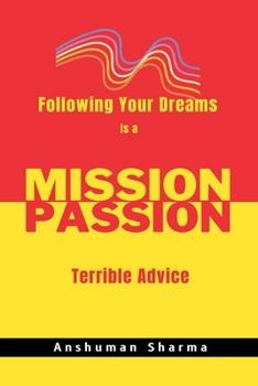 Paperback Mission Passion: Following Your Dreams Is a Terrible Advice Book