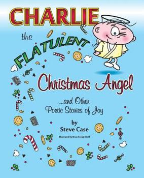 Paperback Charlie the Flatulent Christmas Angel and Other Poetic Stories of Joy Book