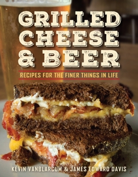 Paperback Grilled Cheese & Beer: Recipes for the Finer Things in Life Book