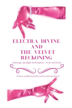Electra Divine And The Velvet Reckoning: Sabotage. Spotlight. Redemption—in six-inch heels. This isn't just drag—it's war. (Ferosity Devine: The Divine Chronicles)