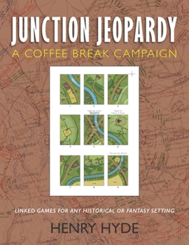 Junction Jeopardy: Linked Games for Any Historical or Fantasy Setting (Coffee Break Campaigns)